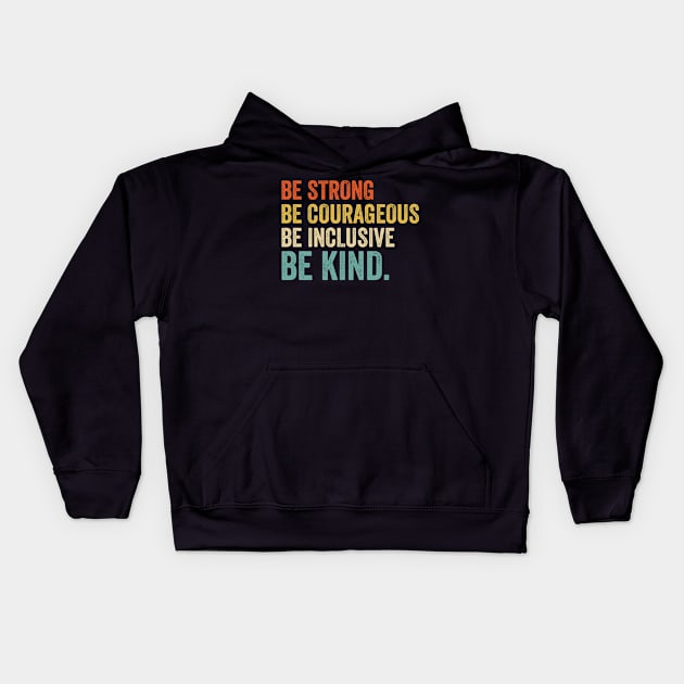 Be Strong Be Courageous Be Inclusive Be Kind - Retro Look Kids Hoodie by Sarjonello